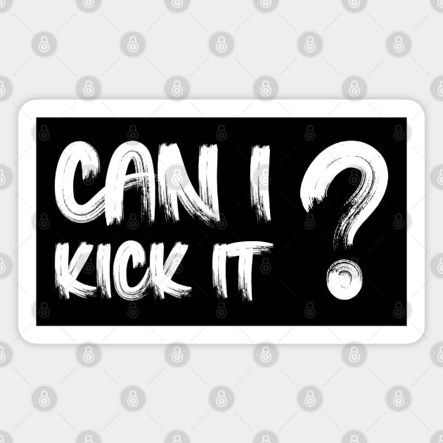 Can I Kick It Magnet by Oyeplot